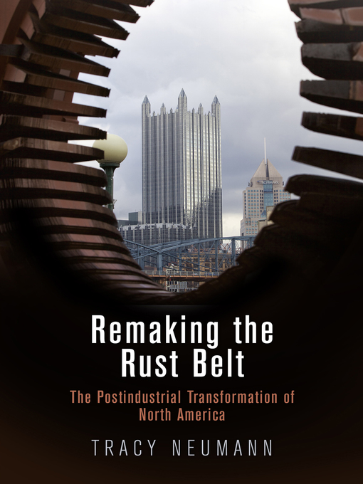 Title details for Remaking the Rust Belt by Tracy Neumann - Available